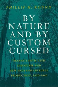 By Nature and by Custom Cursed  Transatlantic Civil Discourse and New  England Cultural Production, 1620-1660 - books-new