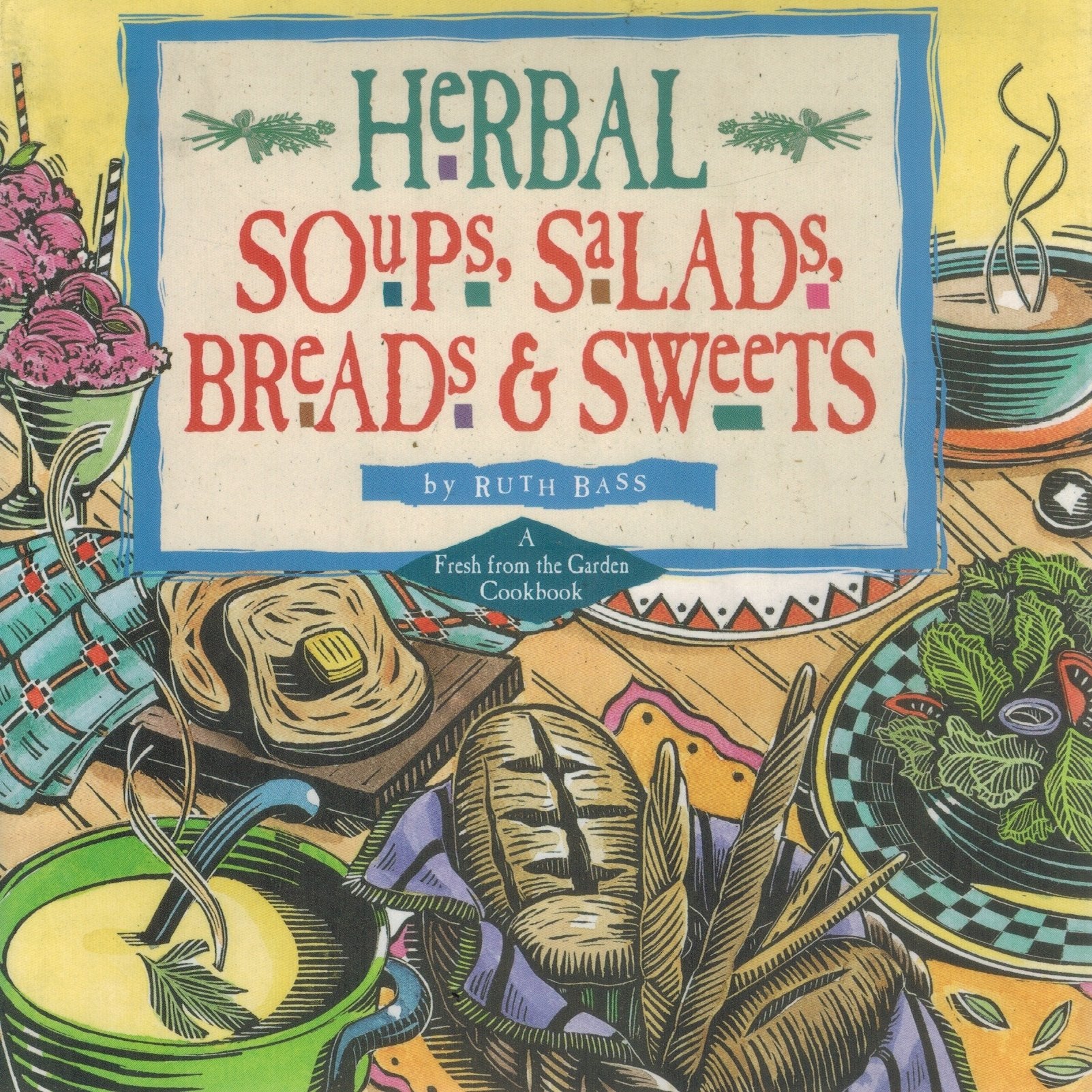 Herbal Soups,Salads,Breads & Sweets  A Fresh From The Garden Cookbook - books-new