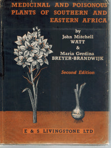THE MEDICINAL AND POISONOUS PLANTS OF SOUTHERN AND EASTERN AFRICA. BEING AN ACCOUNT OF THEIR MEDICINAL AND OTHER USES, CHEMICAL COMPOSITION, PHARMACOLOGICAL EFFECTS AND TOXICOLOGY IN MAN AND ANIMAL