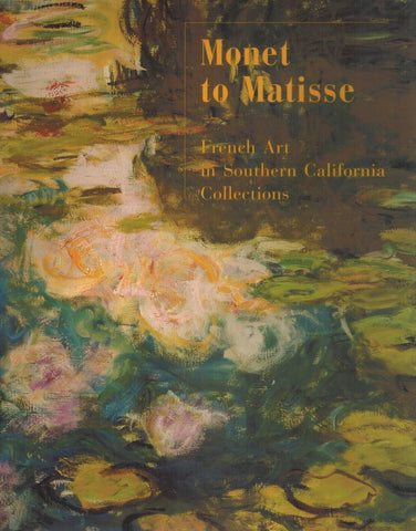 Monet to Matisse  French Art in Southern California Collections - books-new