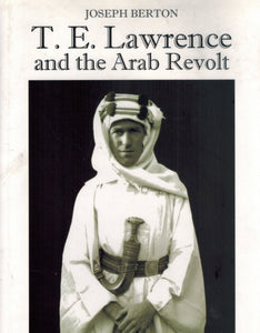 T. E. LAWRENCE AND THE ARAB REVOLT  An Illustrated Guide - books-new