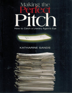 MAKING THE PERFECT PITCH  How To Catch a Literary Agent's Eye