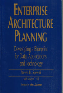 ENTERPRISE ARCHITECTURE PLANNING  Developing a Blueprint for Data,  Applications, and Technology  by Spewak, Steven H. & John A. Zachman & Steven C. Hill