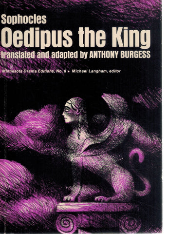 Oedipus The King   Translated and Adapted by Anthomy Burgess  by Sophocles