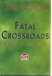 FATAL CROSSROADS  A Novel of Vietnam 1945  by Topping, Seymour