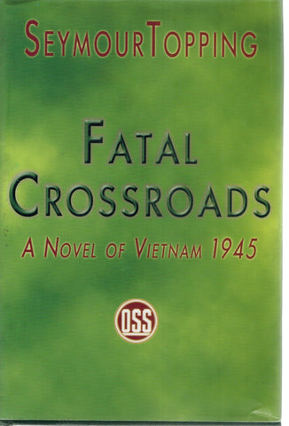 FATAL CROSSROADS  A Novel of Vietnam 1945  by Topping, Seymour