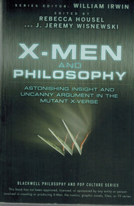 X-Men and Philosophy  Astonishing Insight and Uncanny Argument in the  Mutant X-Verse