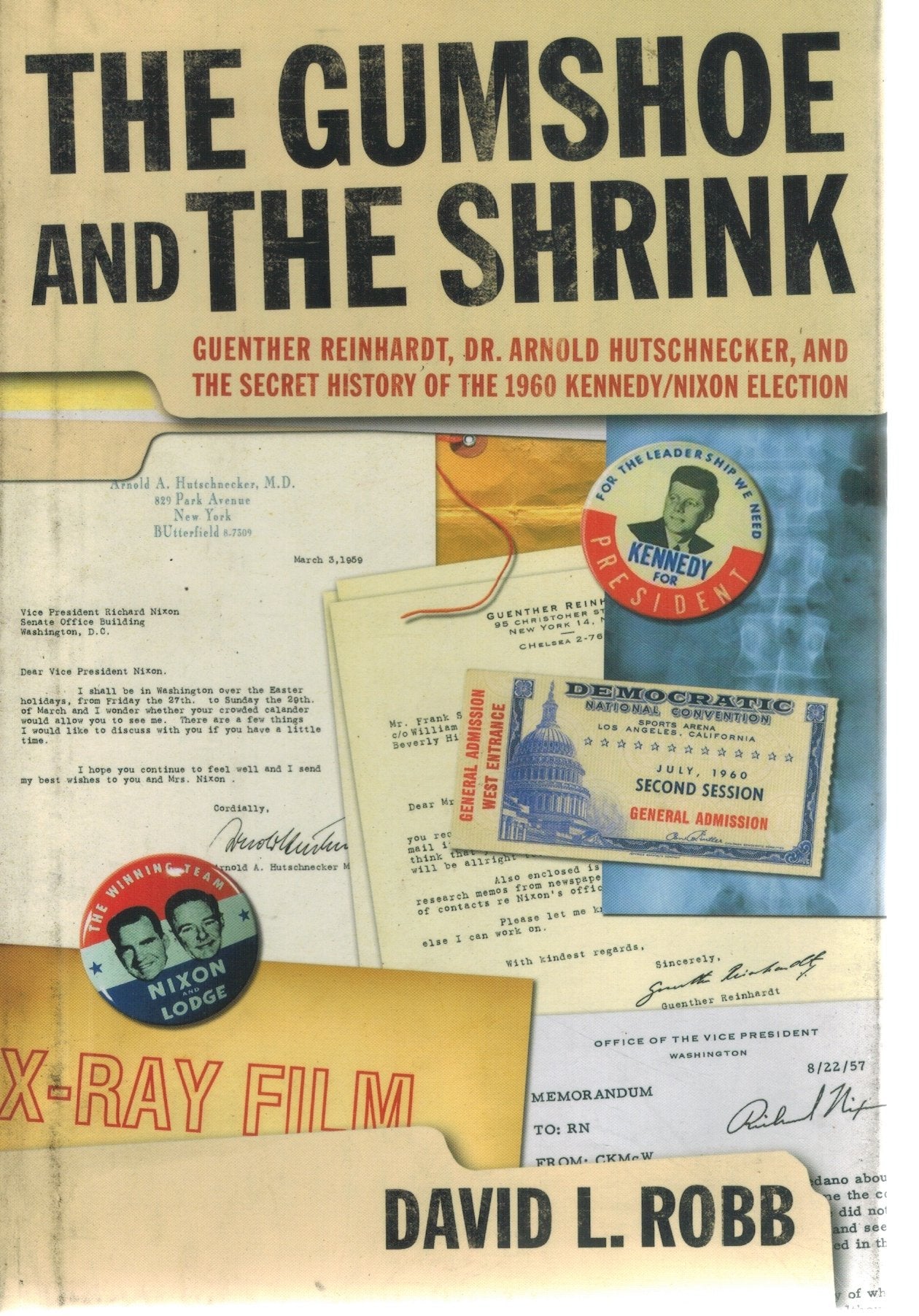 THE GUMSHOE AND THE SHRINK: GUENTHER REINHARDT, DR. ARNOLD HUTSCHNECKER,  AND THE SECRET HISTORY OF THE 1960 KENNEDY/NIXON ELECTION