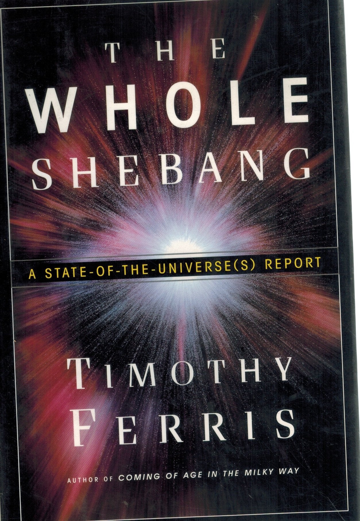 The Whole Shebang  A State-of-the-Universe  Report  by Ferris, Timothy