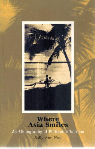 Where Asia Smiles  An Ethnography of Philippine Tourism  by Ness, Sally Ann