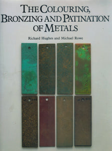 THE COLOURING, BRONZING AND PATINATION OF METALS  by Hughes, Richard & Michael Rowe