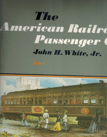 The American Railroad Passenger Car, Parts I and II  by White Jr. , John H.