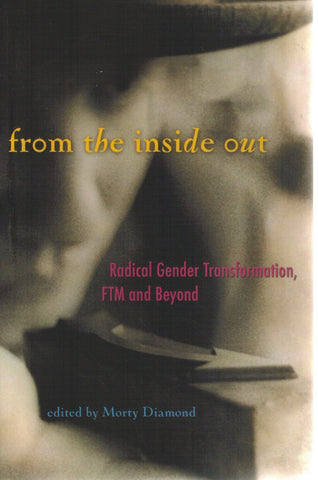 FROM THE INSIDE OUT  Radical Gender Transformation, FTM and Beyond  by Diamond, Morty
