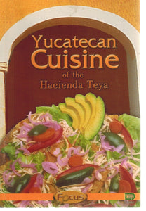 Yucatecan Cuisine of the Hacienda Teya  by Hacienda Teya