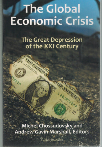 THE GLOBAL ECONOMIC CRISIS THE GREAT DEPRESSION OF THE XXI CENTURY  by Chossudovsky, Michel & Andrew Gavin Marshall