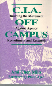 C.I.A. OFF CAMPUS BUILDING THE MOVEMENT AGAINST AGENCY RECRUITMENT AND  RESEARCH  by Mills, Ami Chen