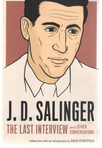 J. D. Salinger  The Last Interview: And Other Conversations  by Salinger, J. D. & David Streitfeld