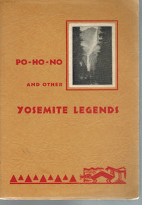 PO-HO-NO AND OTHER YOSEMITE LEGENDS INCLUDING "IN THE FAR BEGINNING OF  YEARS" PRIMITIVE MYTHS OF THE YOSEMITE INDIANS  by Smith, Elinor S