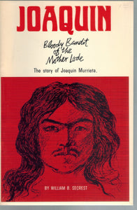 Joaquin, Bloody bandit of the mother lode  by Secrest, William B