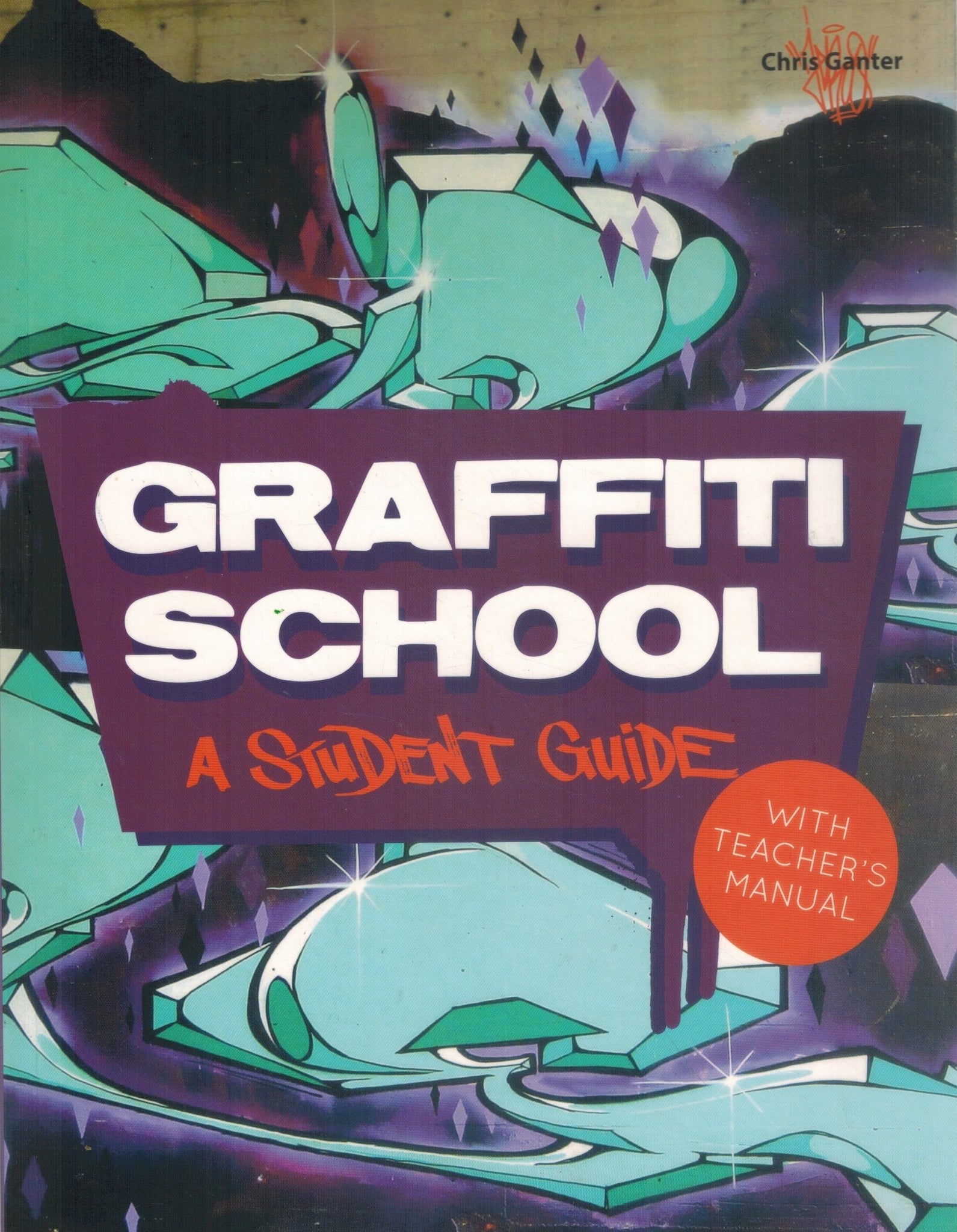 GRAFFITI SCHOOL  A Student Guide and Teacher Manual  by Ganter, Christoph