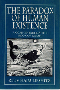 The Paradox of Human Existence  A Commentary on the Book of Jonah  by Lifshitz, Ze'ev Haim
