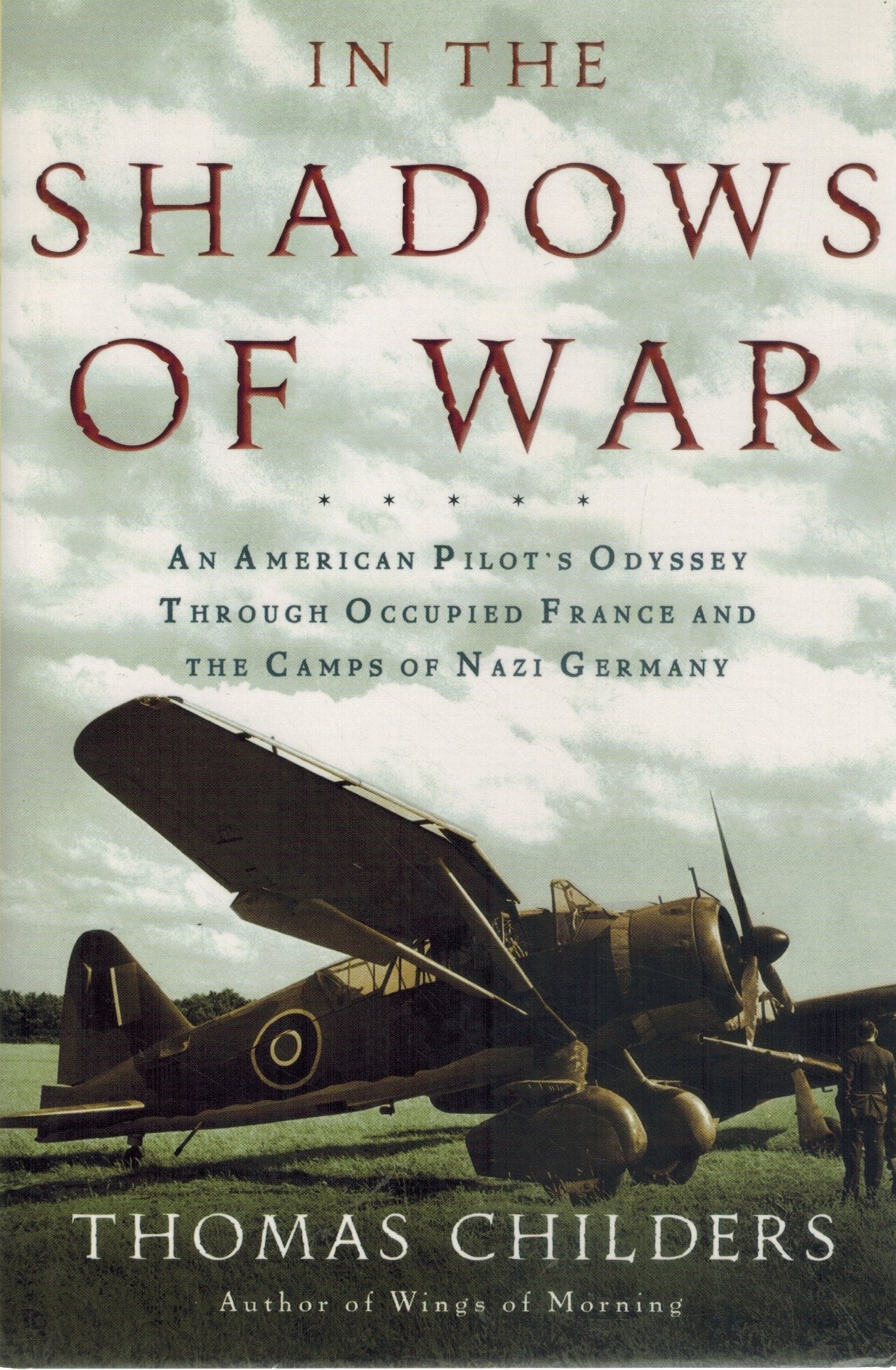 In the Shadows of War  An American Pilot's Odyssey Through Occupied France  and the Camps of Nazi Germany  by Childers, Thomas