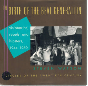 THE BIRTH OF THE BEAT GENERATION  Visionaries, Rebels, and Hipsters,  1944-1960