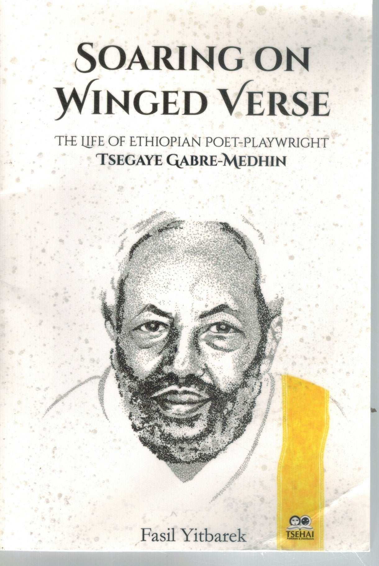SOARING ON WINGED VERSE, THE LIFE OF ETHIOPIAN POET-PLAYWRIGHT TSEGAYE  GABRE-MEDHIN