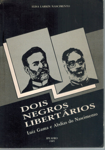 Dois Negros Libertarios  Luiz Gama e Abdias do Nascimento