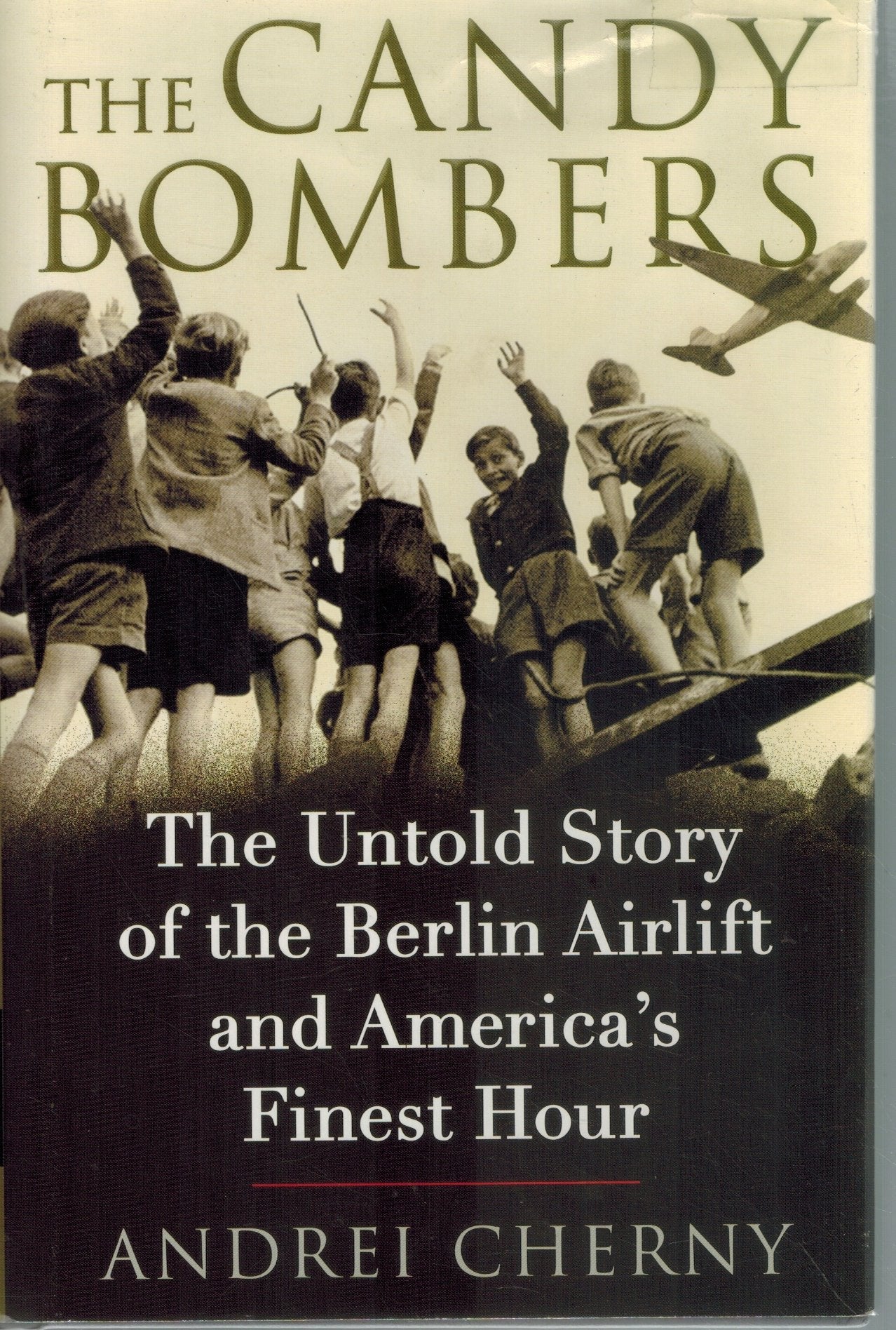 The Candy Bombers  The Untold Story of the Berlin Airlift and America's  Finest Hour