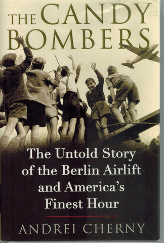 The Candy Bombers  The Untold Story of the Berlin Airlift and America's  Finest Hour