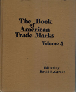 BOOK OF AMERICAN TRADE MARKS VOLUME 4  by Carter, David E.