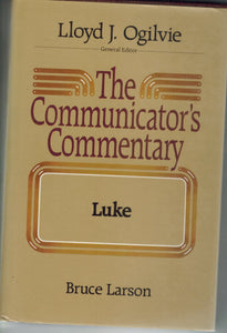 THE COMMUNICATOR'S COMMENTARY  Luke  by Larson, Bruce & Lloyd J. Ogilvie