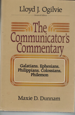 THE COMMUNICATOR'S COMMENTARY  Galatians, Ephesians, Philippians,  Colossians, Philemon  by Dunnam, Maxie D. & Lloyd J. Ogilvie