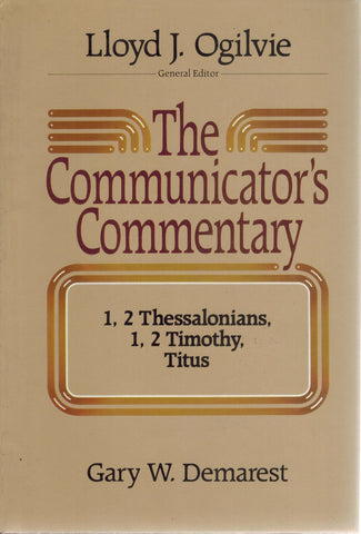 THE COMMUNICATOR'S COMMENTARY 1, 2 Thessalonians - 1, 2 Timothy, Titus  by Demarest, Gary