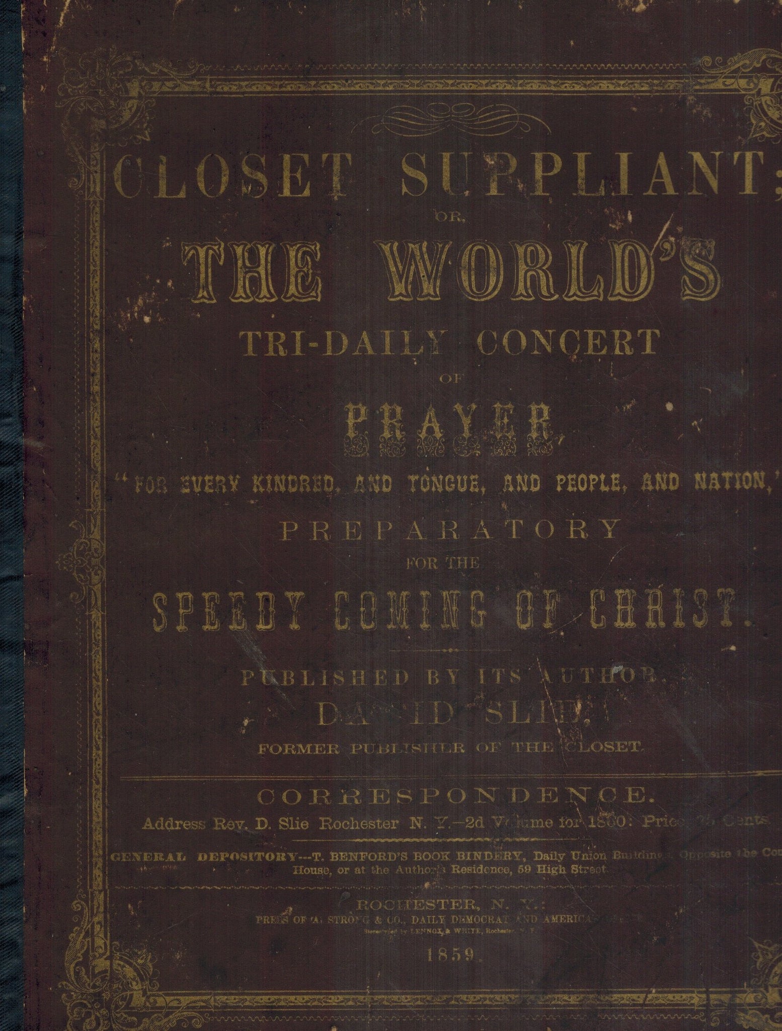 CLOSET SUPPLIANT; OR, THE WORLD'S TRI-DAILY CONCERT OF PRAYER, "FOR EVERY  KINDRED, AND TONGUE, AND PEOPLE, AND NATION," PREPARATORY FOR THE SPEEDY  COMING OF CHRIST  by Slie, David (Publisher)