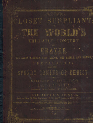 CLOSET SUPPLIANT; OR, THE WORLD'S TRI-DAILY CONCERT OF PRAYER, "FOR EVERY KINDRED, AND TONGUE, AND PEOPLE, AND NATION," PREPARATORY FOR THE SPEEDY COMING OF CHRIST