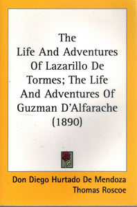 The Life And Adventures Of Lazarillo De Tormes; The Life And Adventures Of  Guzman D'Alfarache  by De Mendoza, Don Diego Hurtado & Mateo Aleman & Thomas Roscoe