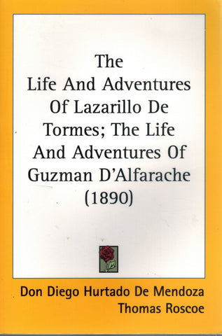 The Life And Adventures Of Lazarillo De Tormes; The Life And Adventures Of  Guzman D'Alfarache  by De Mendoza, Don Diego Hurtado & Mateo Aleman & Thomas Roscoe