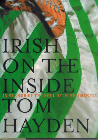 IRISH ON THE INSIDE  In Search of the Soul of Irish America  by Hayden, Tom