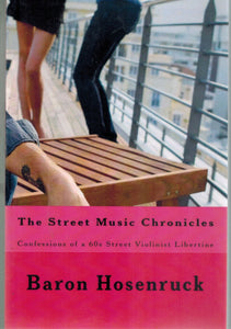 The Street Music Chronicles  Confessions of a 60s Street Violinist  Libertine  by Hosenruck, Baron & Christopher Reutinger