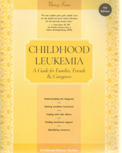 CHILDHOOD LEUKEMIA  A Guide for Families, Friends & Caregivers  by Keene, Nancy