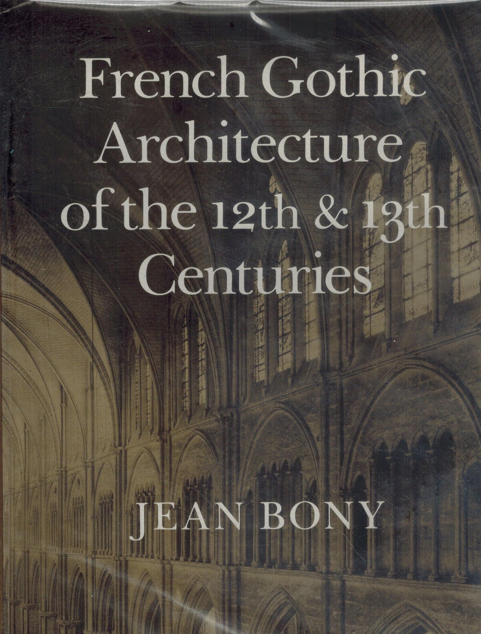 French Gothic architecture of the 12th and 13th centuries  by Bony, Jean