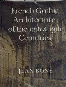 French Gothic architecture of the 12th and 13th centuries  by Bony, Jean