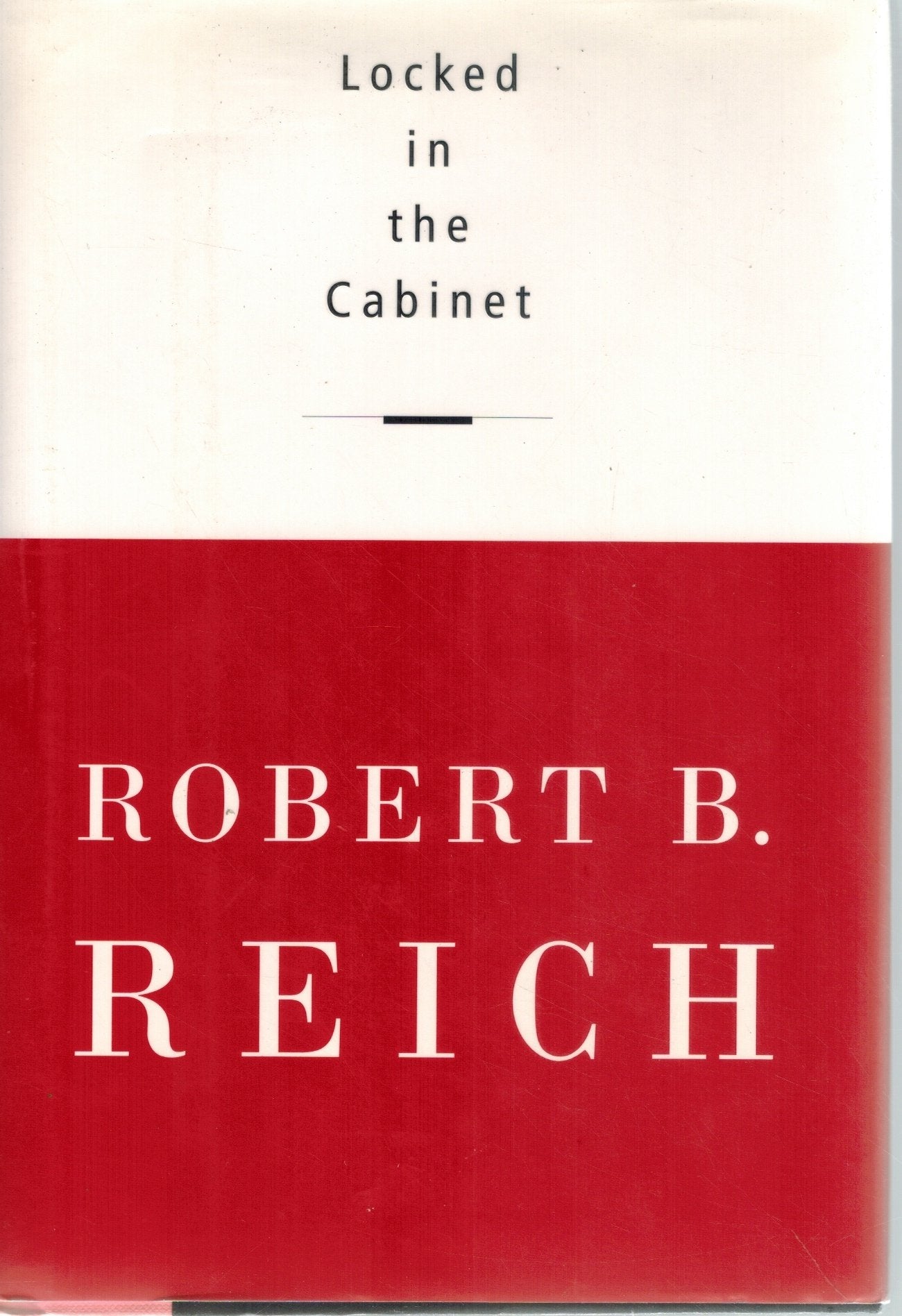 Locked in the Cabinet  by Reich, Robert B.