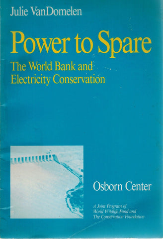 POWER TO SPARE  The World Bank and electricity conservation  by VanDomelen, Julie