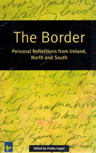 The Border  Personal Reflections from Ireland, North and South  by Logue, Paddy