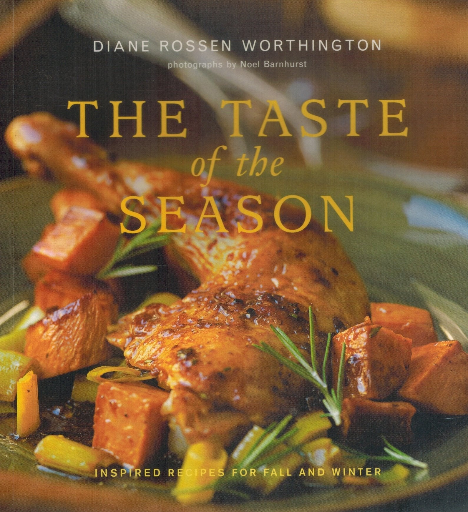 The Taste of the Season  Inspired Recipes for Fall and Winter  by Worthington, Diane Rossen & Noel Barnhurst (Photographer)