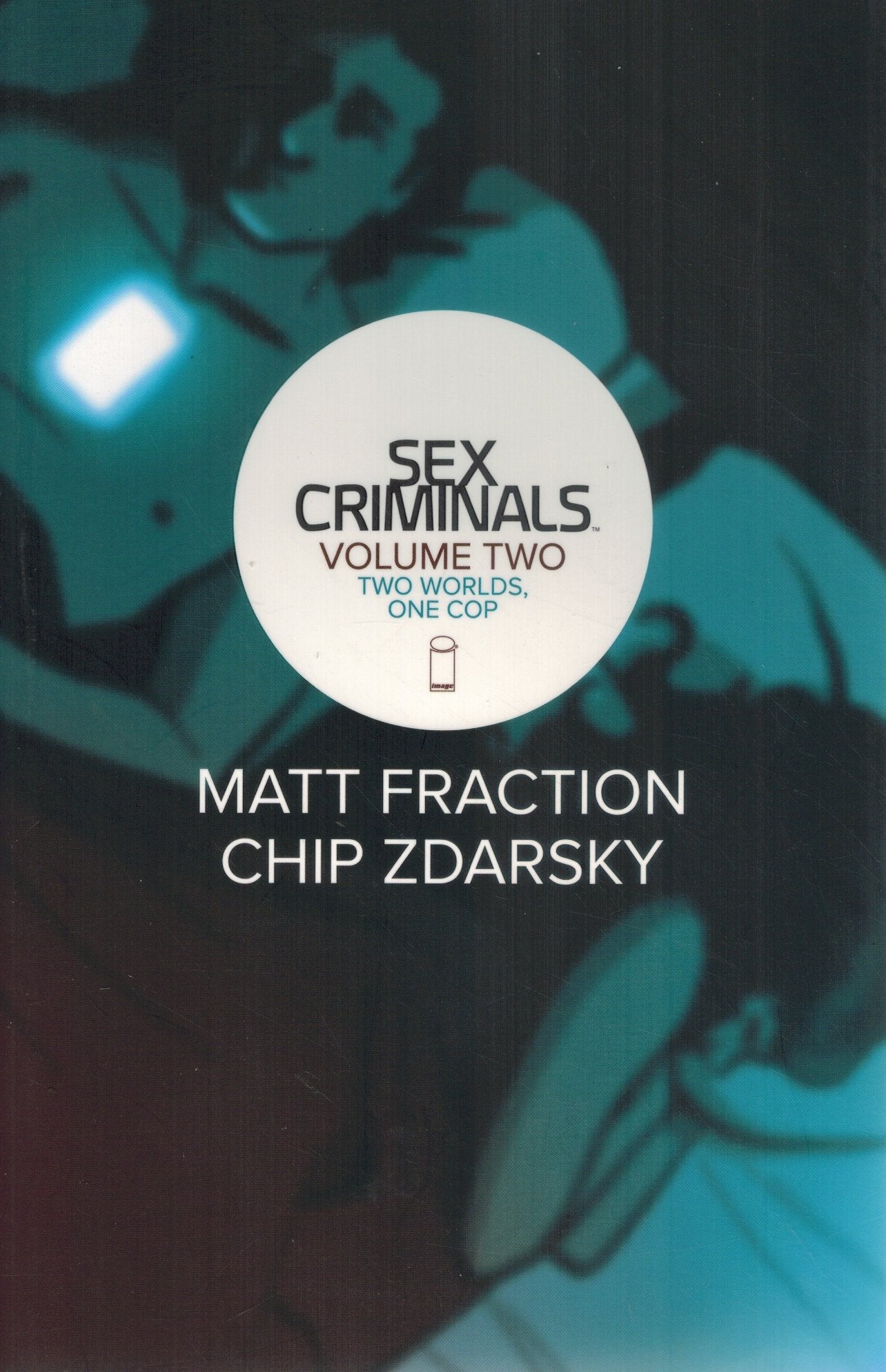 SEX CRIMINALS, VOL. 2  Two Worlds, One Cop  by Fraction, Matt & Chip Zdarsky