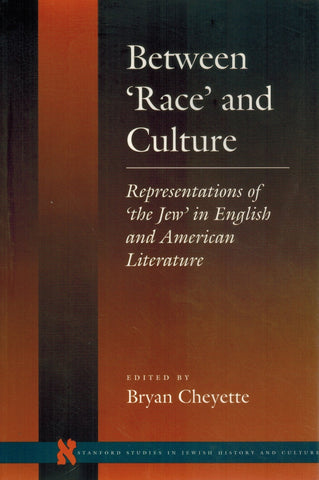 Between ‘Race’ and Culture  Representations of ‘the Jew’ in English and  American Literature  by Cheyette, Bryan